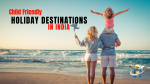 Child Friendly Holiday Destinations In India