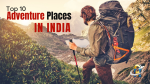 Top 10 Adventure Places In India For 2023
